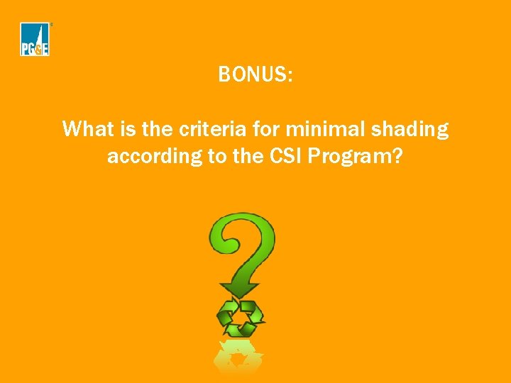 BONUS: What is the criteria for minimal shading according to the CSI Program? BONUS: What is the criteria for minimal shading according to the CSI Program?