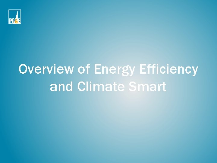 Overview of Energy Efficiency and Climate Smart Overview of Energy Efficiency and Climate Smart