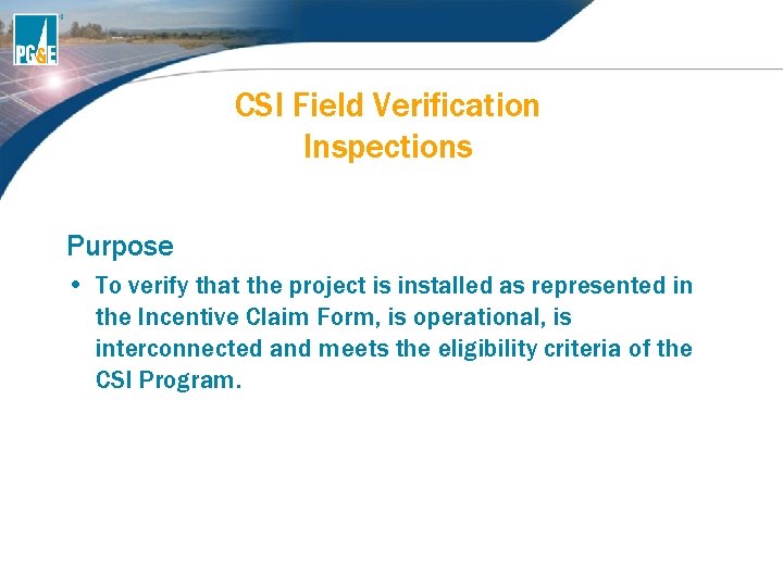 CSI Field Verification Inspections Purpose • To verify that the project is installed as CSI Field Verification Inspections Purpose • To verify that the project is installed as