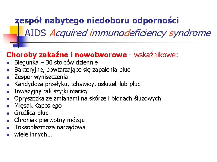 zespół nabytego niedoboru odporności AIDS Acquired immunodeficiency syndrome Choroby zakaźne i nowotworowe - wskaźnikowe: