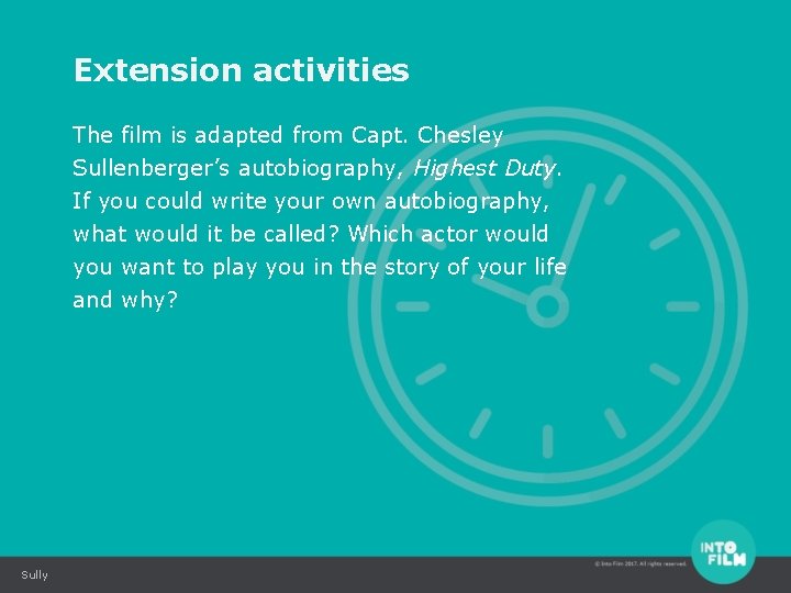 Extension activities The film is adapted from Capt. Chesley Sullenberger’s autobiography, Highest Duty. If