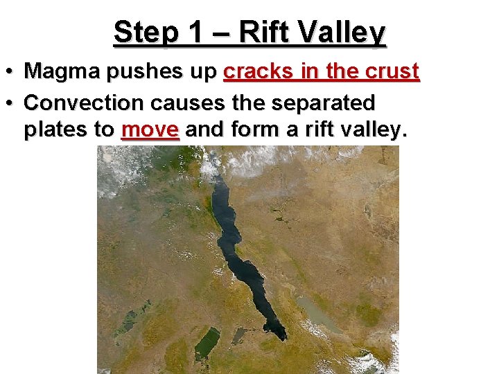 Step 1 – Rift Valley • Magma pushes up cracks in the crust •