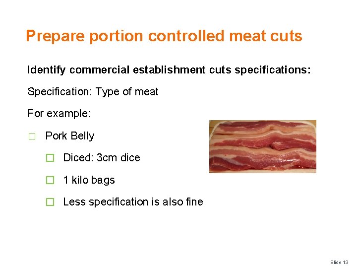 Prepare portion controlled meat cuts Identify commercial establishment cuts specifications: Specification: Type of meat