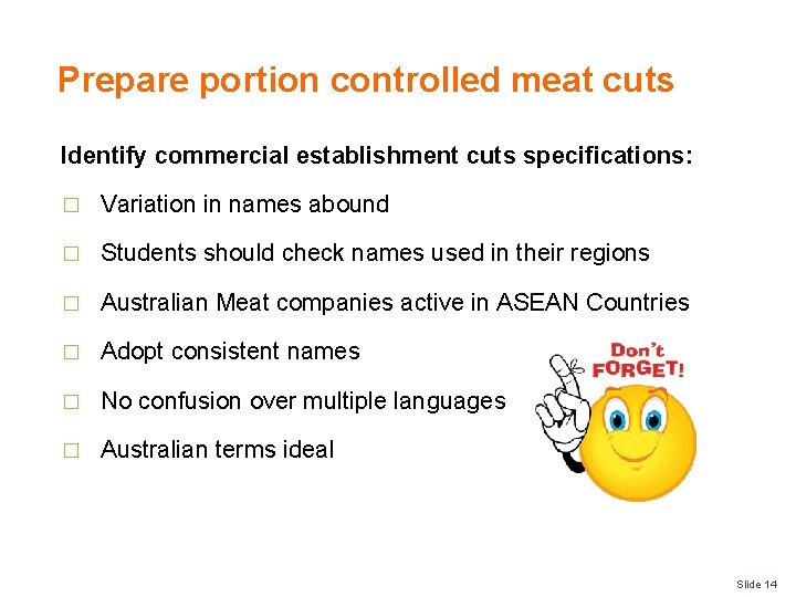 Prepare portion controlled meat cuts Identify commercial establishment cuts specifications: � Variation in names