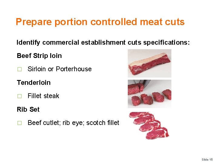 Prepare portion controlled meat cuts Identify commercial establishment cuts specifications: Beef Strip loin �