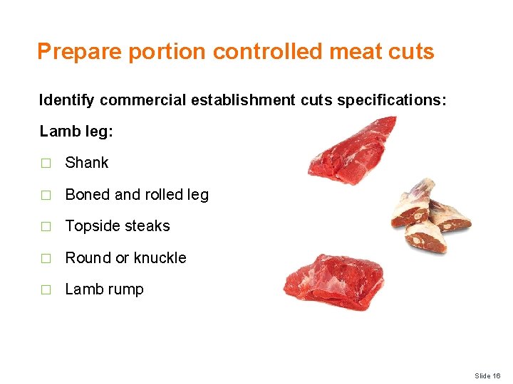 Prepare portion controlled meat cuts Identify commercial establishment cuts specifications: Lamb leg: � Shank