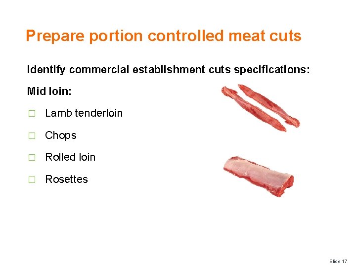 Prepare portion controlled meat cuts Identify commercial establishment cuts specifications: Mid loin: � Lamb