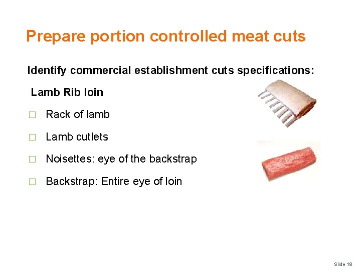 Prepare portion controlled meat cuts Identify commercial establishment cuts specifications: Lamb Rib loin �