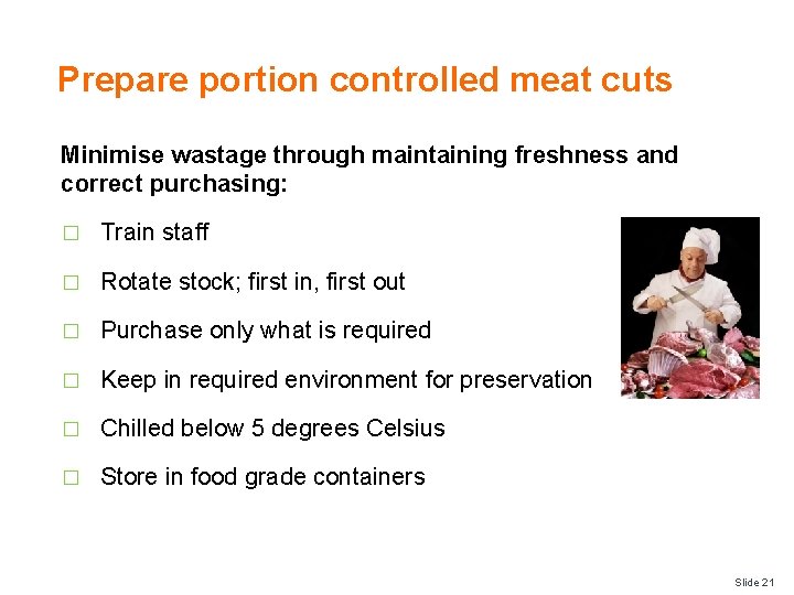 Prepare portion controlled meat cuts Minimise wastage through maintaining freshness and correct purchasing: �