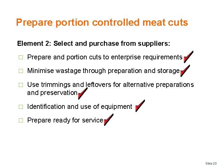 Prepare portion controlled meat cuts Element 2: Select and purchase from suppliers: � Prepare