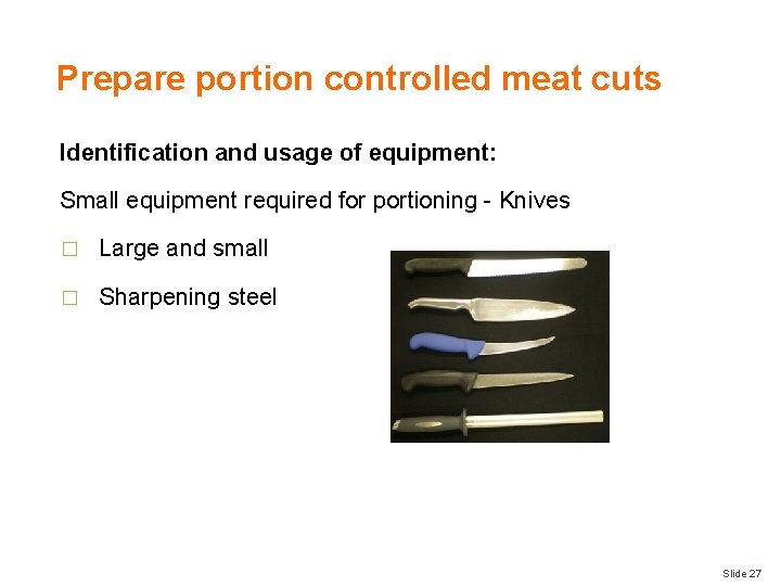 Prepare portion controlled meat cuts Identification and usage of equipment: Small equipment required for