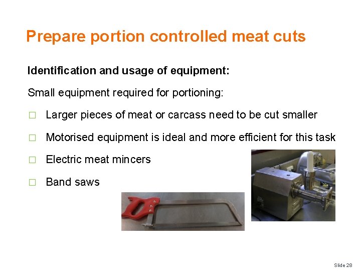 Prepare portion controlled meat cuts Identification and usage of equipment: Small equipment required for