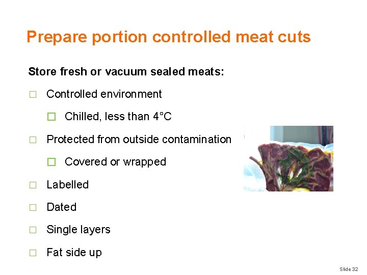 Prepare portion controlled meat cuts Store fresh or vacuum sealed meats: � Controlled environment