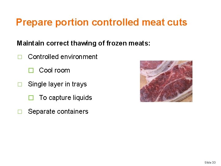 Prepare portion controlled meat cuts Maintain correct thawing of frozen meats: � Controlled environment
