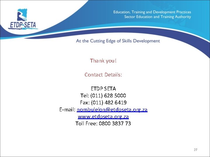 Thank you! Contact Details: ETDP SETA Tel: (011) 628 5000 Fax: (011) 482 6419