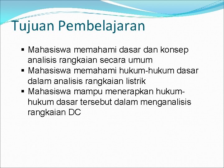 Tujuan Pembelajaran § Mahasiswa memahami dasar dan konsep analisis rangkaian secara umum § Mahasiswa