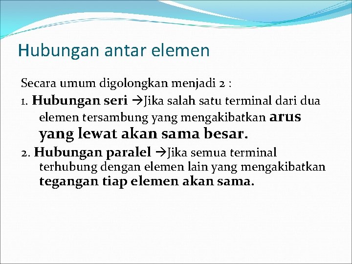 Hubungan antar elemen Secara umum digolongkan menjadi 2 : 1. Hubungan seri Jika salah