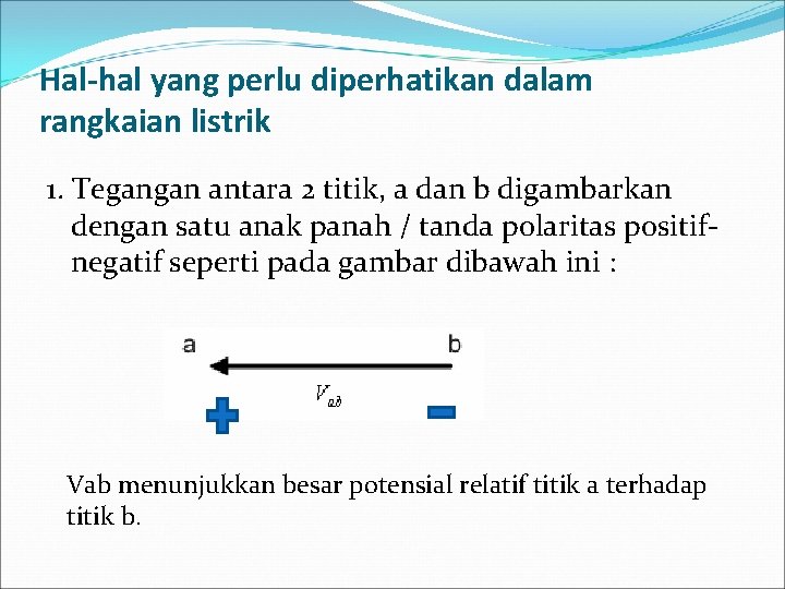 Hal-hal yang perlu diperhatikan dalam rangkaian listrik 1. Tegangan antara 2 titik, a dan