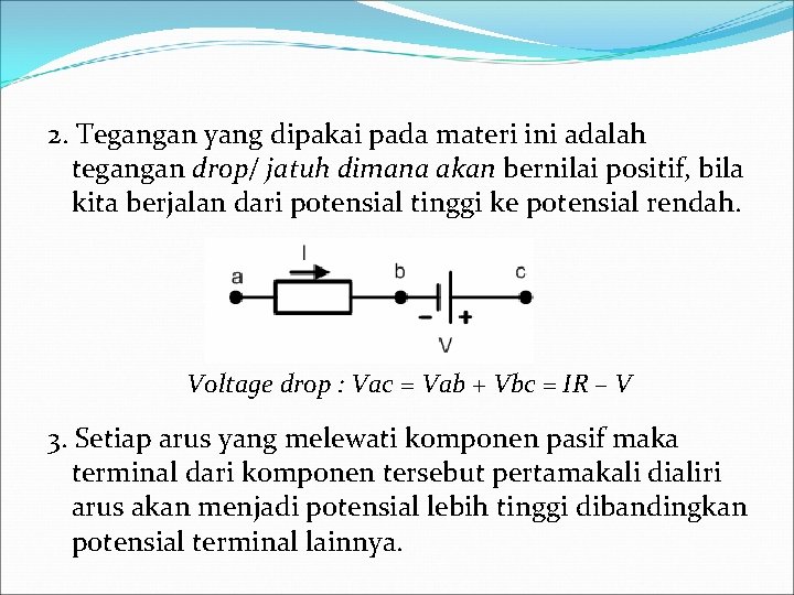 2. Tegangan yang dipakai pada materi ini adalah tegangan drop/ jatuh dimana akan bernilai