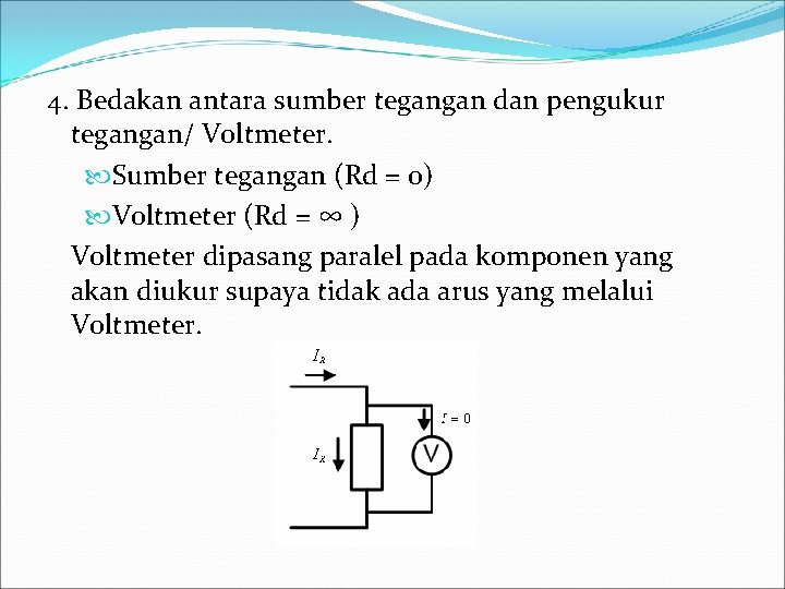 4. Bedakan antara sumber tegangan dan pengukur tegangan/ Voltmeter. Sumber tegangan (Rd = 0)