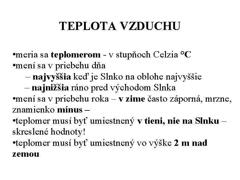 TEPLOTA VZDUCHU • meria sa teplomerom - v stupňoch Celzia °C • mení sa