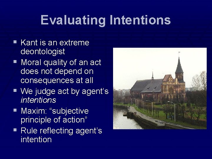 Evaluating Intentions § Kant is an extreme § § deontologist Moral quality of an