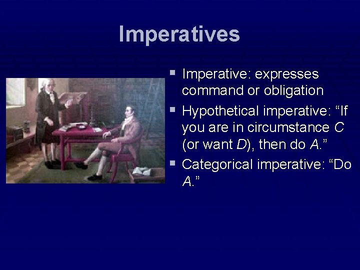 Imperatives § Imperative: expresses command or obligation § Hypothetical imperative: “If you are in Imperatives § Imperative: expresses command or obligation § Hypothetical imperative: “If you are in