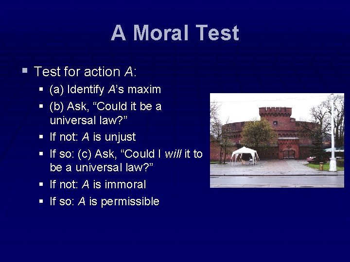 A Moral Test § Test for action A: § (a) Identify A’s maxim § A Moral Test § Test for action A: § (a) Identify A’s maxim §