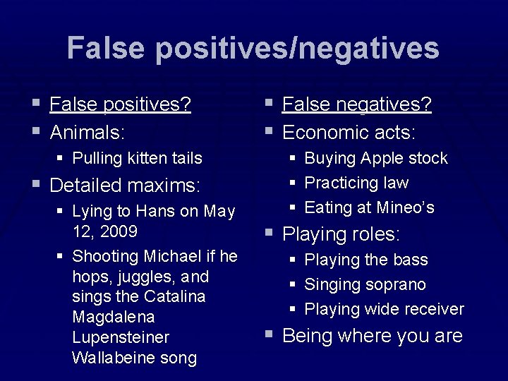 False positives/negatives § False positives? § Animals: § Pulling kitten tails § Detailed maxims: