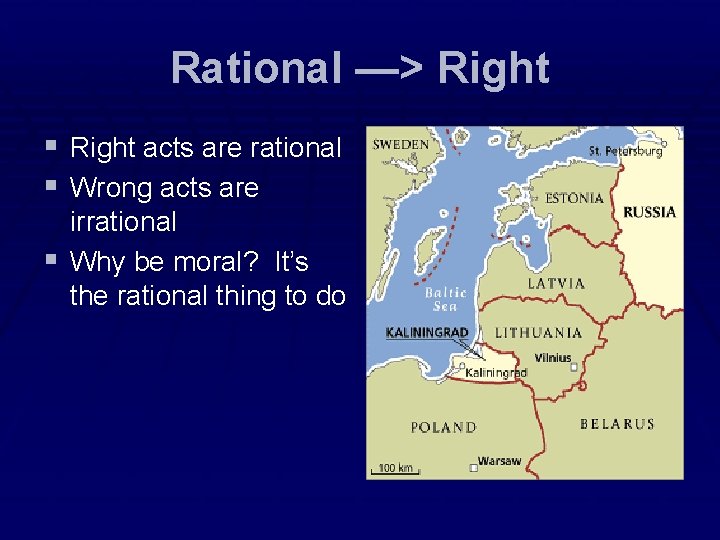 Rational —> Right § Right acts are rational § Wrong acts are irrational § Rational —> Right § Right acts are rational § Wrong acts are irrational §
