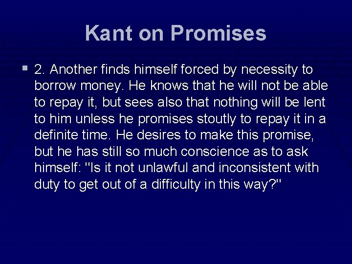 Kant on Promises § 2. Another finds himself forced by necessity to borrow money. Kant on Promises § 2. Another finds himself forced by necessity to borrow money.