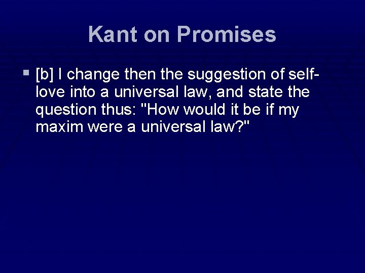 Kant on Promises § [b] I change then the suggestion of selflove into a
