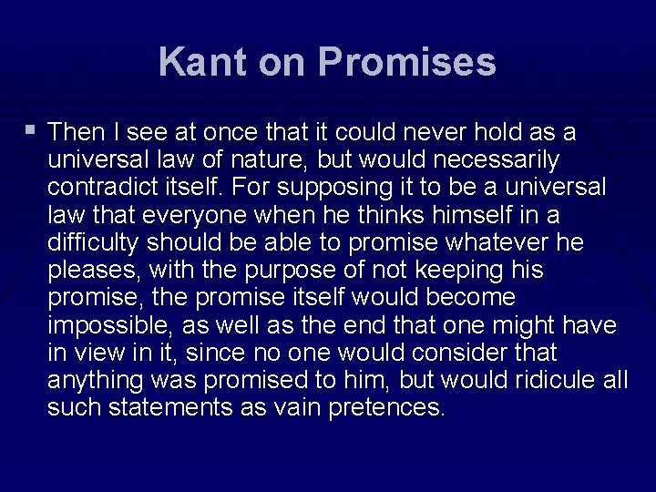 Kant on Promises § Then I see at once that it could never hold