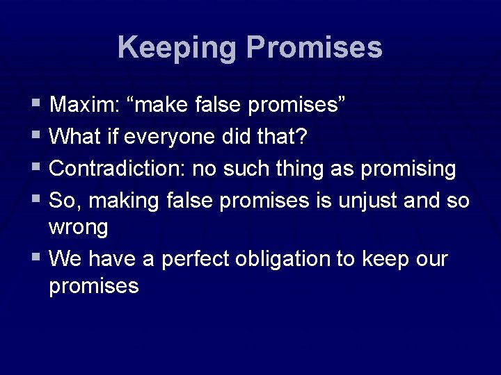 Keeping Promises § Maxim: “make false promises” § What if everyone did that? §