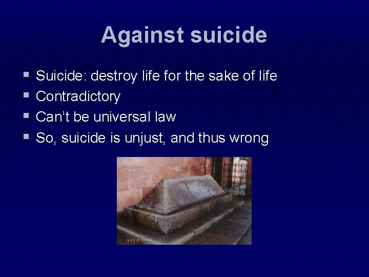 Against suicide § § Suicide: destroy life for the sake of life Contradictory Can’t Against suicide § § Suicide: destroy life for the sake of life Contradictory Can’t