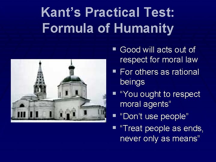 Kant’s Practical Test: Formula of Humanity § Good will acts out of § §