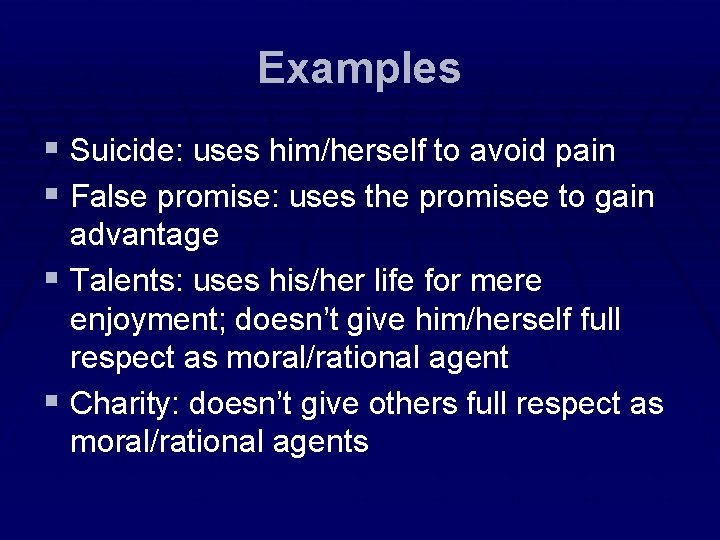 Examples § Suicide: uses him/herself to avoid pain § False promise: uses the promisee Examples § Suicide: uses him/herself to avoid pain § False promise: uses the promisee