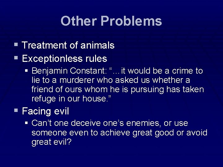 Other Problems § Treatment of animals § Exceptionless rules § Benjamin Constant: “…it would Other Problems § Treatment of animals § Exceptionless rules § Benjamin Constant: “…it would