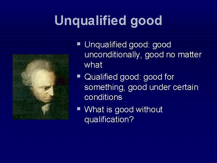 Unqualified good § Unqualified good: good unconditionally, good no matter what § Qualified good: