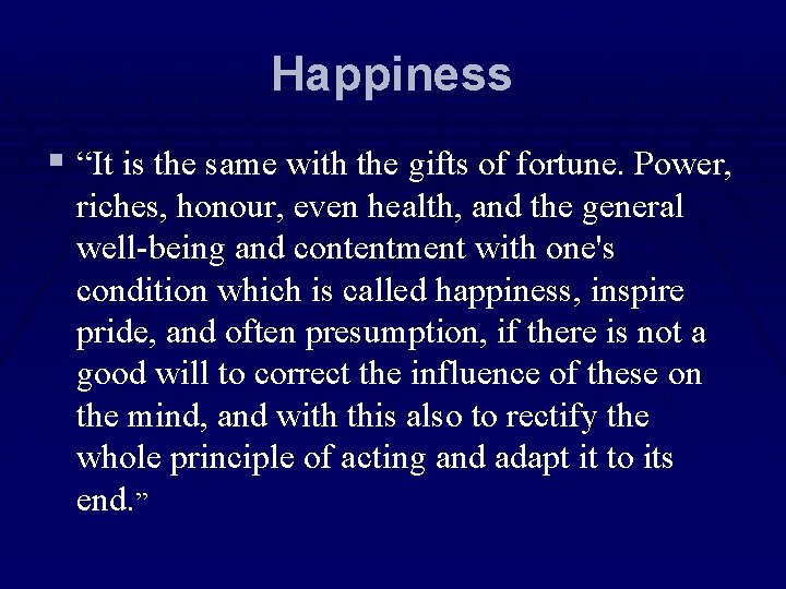 Happiness § “It is the same with the gifts of fortune. Power, riches, honour,