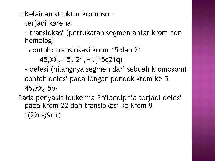 � Kelainan struktur kromosom terjadi karena - translokasi (pertukaran segmen antar krom non homolog)