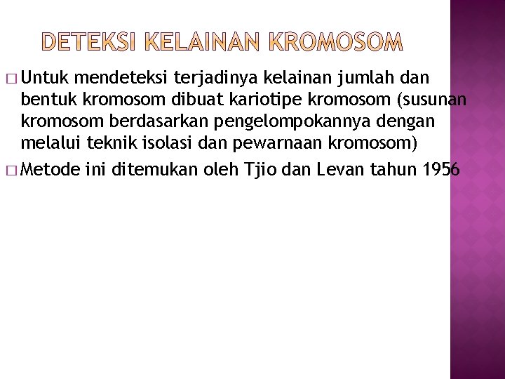 � Untuk mendeteksi terjadinya kelainan jumlah dan bentuk kromosom dibuat kariotipe kromosom (susunan kromosom