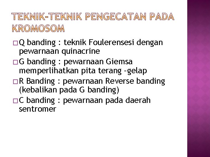 �Q banding : teknik Foulerensesi dengan pewarnaan quinacrine � G banding : pewarnaan Giemsa