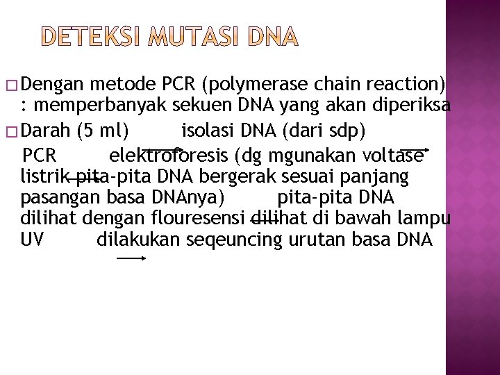 � Dengan metode PCR (polymerase chain reaction) : memperbanyak sekuen DNA yang akan diperiksa