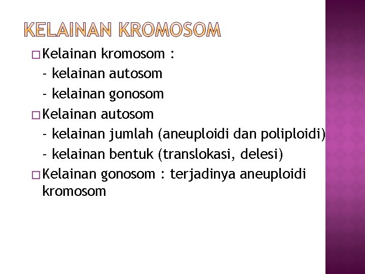 � Kelainan kromosom : - kelainan autosom - kelainan gonosom � Kelainan autosom -