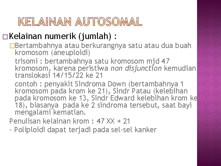 � Kelainan numerik (jumlah) : �Bertambahnya atau berkurangnya satu atau dua buah kromosom (aneuploidi)