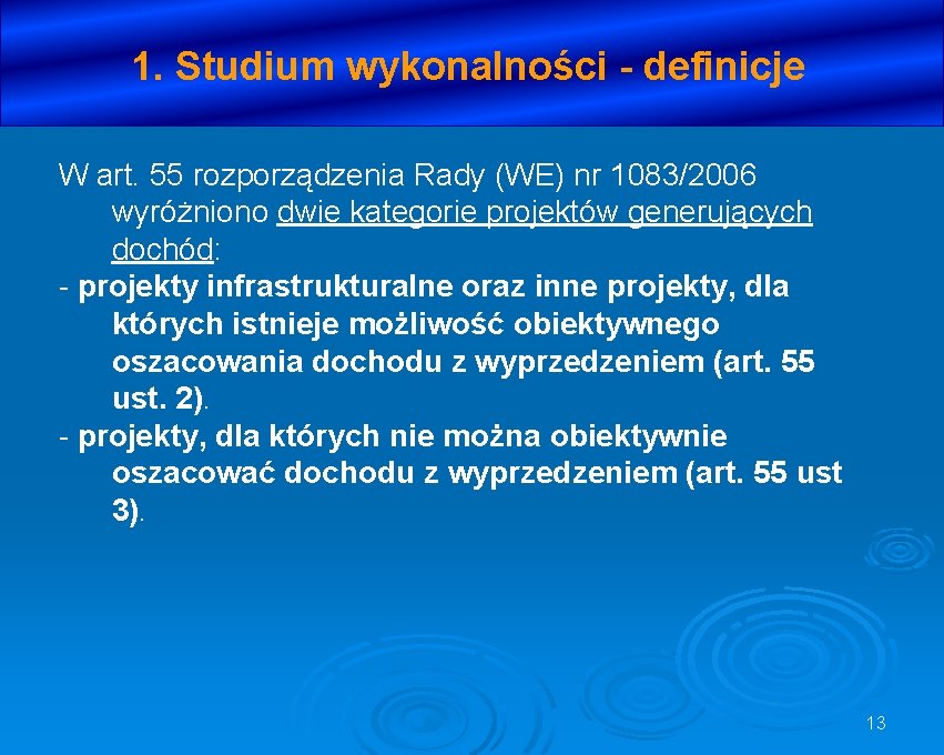 1. Studium wykonalności - definicje W art. 55 rozporządzenia Rady (WE) nr 1083/2006 wyróżniono
