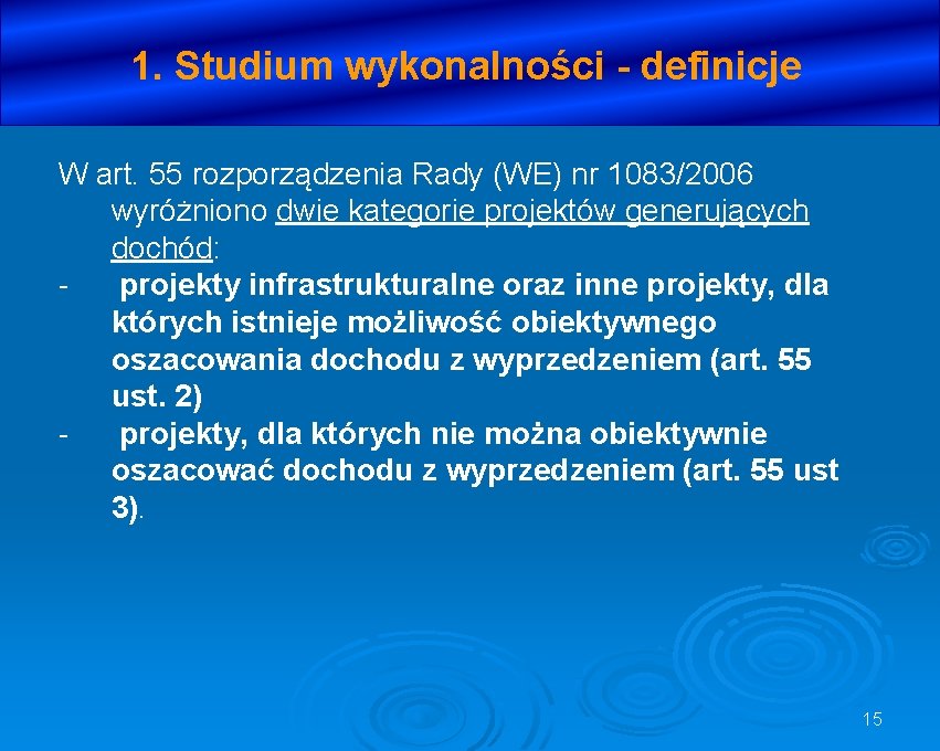 1. Studium wykonalności - definicje W art. 55 rozporządzenia Rady (WE) nr 1083/2006 wyróżniono