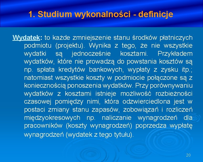 1. Studium wykonalności - definicje Wydatek: to każde zmniejszenie stanu środków płatniczych podmiotu (projektu).