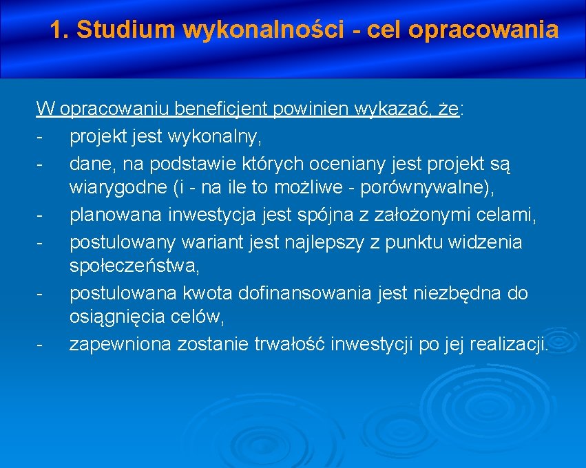 1. Studium wykonalności - cel opracowania W opracowaniu beneficjent powinien wykazać, że: - projekt